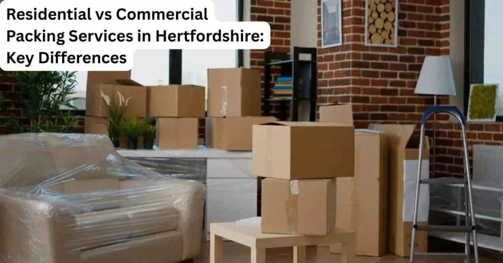 Residential vs Commercial Packing Services in Hertfordshire