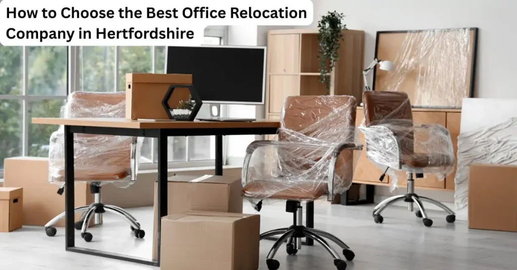 How to Choose the Best Office Relocation Company in Hertfordshire