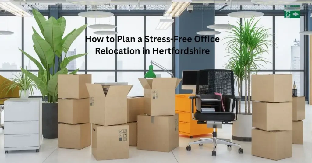 How to Plan a Stress-Free Office Relocation in Hertfordshire