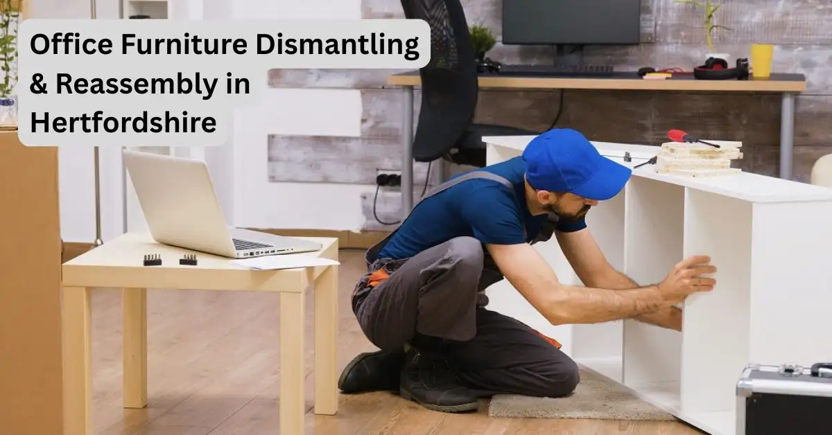 Office Furniture Dismantling & Reassembly in Hertfordshire