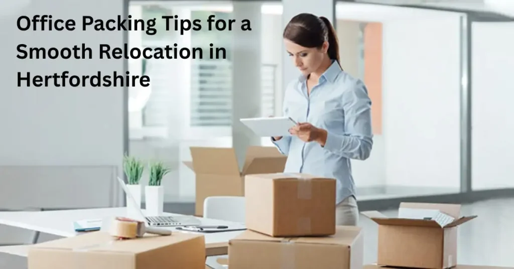 Office Packing Tips for a Smooth Relocation in Hertfordshire