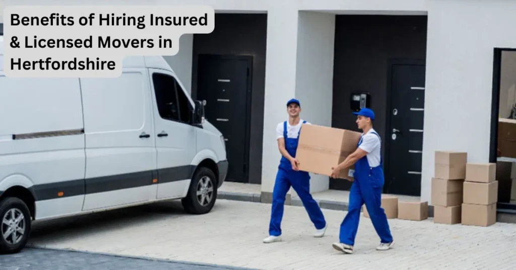 Benefits of Hiring Insured & Licensed Movers in Hertfordshire