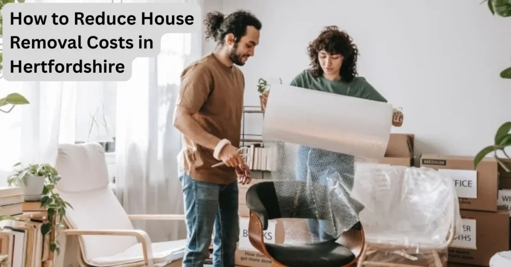 How to Reduce House Removal Costs in Hertfordshire